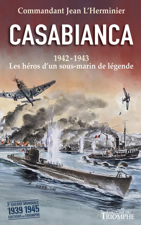 Knjiga Casabianca 1942-1943 - Les héros d'un sous-marin de légende Commandant Jean L'He