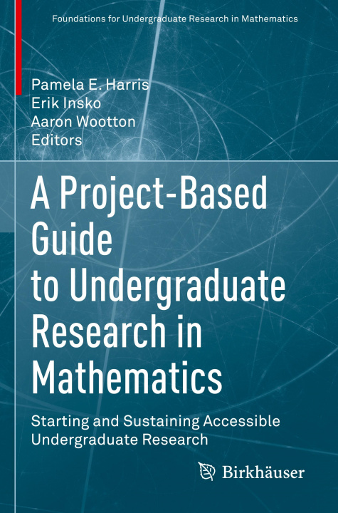 Βιβλίο Project-Based Guide to Undergraduate Research in Mathematics Aaron Wootton
