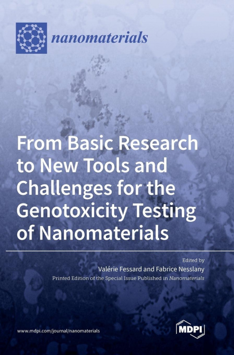 Knjiga From Basic Research to New Tools and Challenges for the Genotoxicity Testing of Nanomaterials VAL RIE FESSARD
