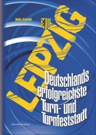 Könyv Leipzig. Deutschlands erfolgreichste Turn- und Turnfeststadt 