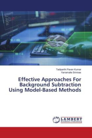 Knjiga Effective Approaches For Background Subtraction Using Model-Based Methods TADIPARTHI PA KUMAR