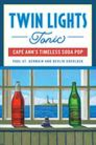 Knjiga Twin Lights Tonic: Cape Ann's Timeless Soda Pop Devlin Sherlock