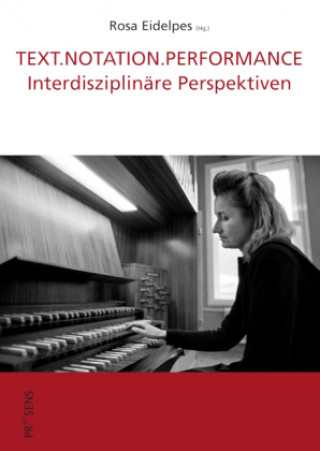 Knjiga TEXT.NOTATION.PERFORMANCE Rosa Eidelpes