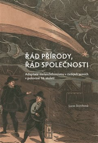 Kniha Řád přírody, řád společnosti - Adaptace melanchthonismu v českých zemích v polovině 16. století Lucie Storchová