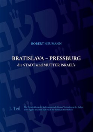 Kniha Bratislava - Pressburg ist die Stadt und MUTTER ISRAEL's Robert Neumann