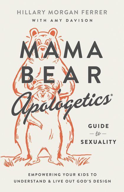 Carte Mama Bear Apologetics Guide to Sexuality: Empowering Your Kids to Understand and Live Out God's Design 