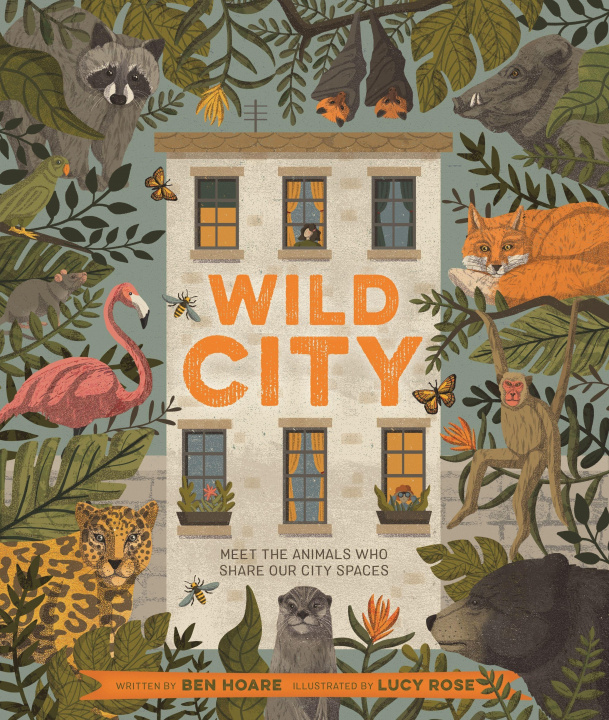 Könyv Wild City: Meet the Animals Who Share Our City Spaces Lucy Rose