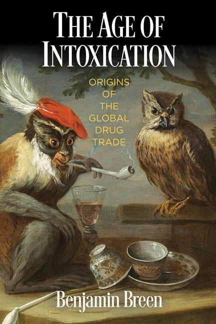 Carte The Age of Intoxication: Origins of the Global Drug Trade 