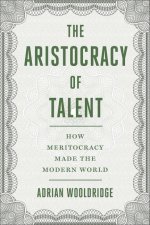 Carte The Aristocracy of Talent: How Meritocracy Made the Modern World 