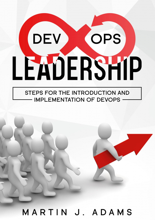 Книга DevOps Leadership - Steps For the Introduction and Implementation of DevOps 