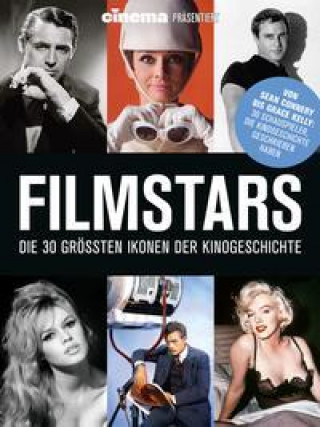 Kniha Cinema präsentiert: Filmstars - Die 30 größten Ikonen der Kinogeschichte 