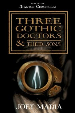 Knjiga Three Gothic Doctors and Their Sons Joey Madia