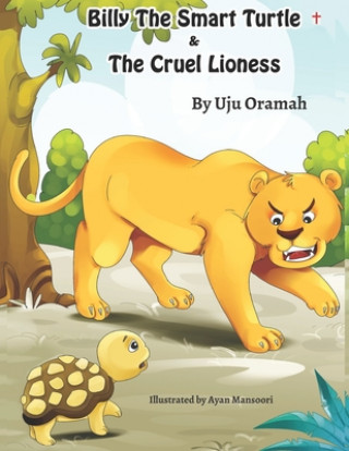 Könyv Billy the Smart Turtle and the Cruel Lioness 