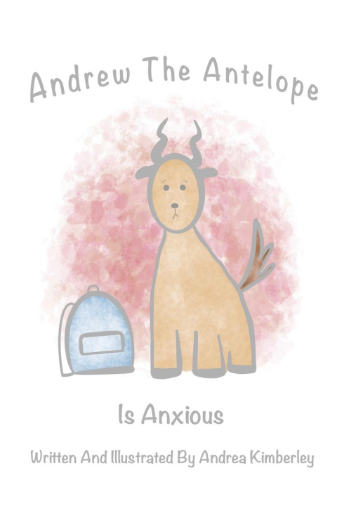 Kniha Andrew The Antelope Is Anxious 