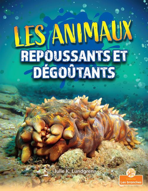 Kniha Les Animaux Repoussants Et Dégo?tants (Gross and Disgusting Animals) Annie Evearts