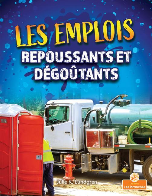 Könyv Les Emplois Repoussants Et Dégo?tants (Gross and Disgusting Jobs) Annie Evearts