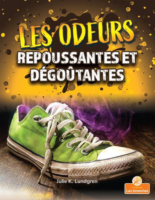 Knjiga Les Odeurs Repoussantes Et Dégo?tantes (Gross and Disgusting Smells) Annie Evearts
