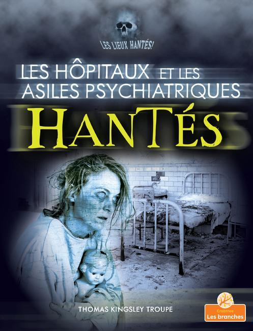 Kniha Les Hôpitaux Et Les Asiles Psychiatriques Hantés (Haunted Hospitals and Asylums) Annie Evearts