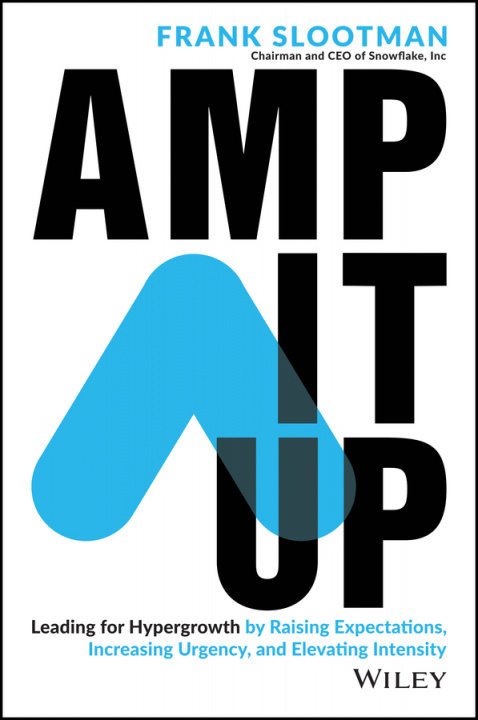 Книга Amp It Up: Leading for Hypergrowth by Raising Expectations, Increasing Urgency, and Elevating Intensity 