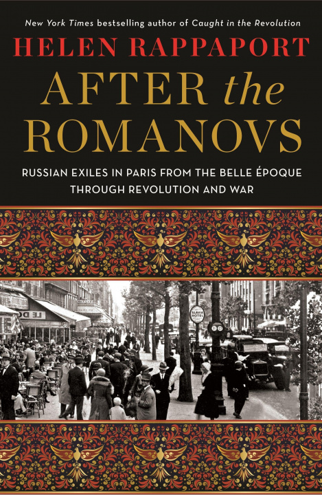 Buch After the Romanovs: Russian Exiles in Paris from the Belle Époque Through Revolution and War 