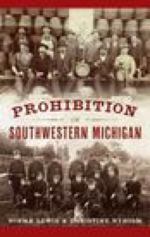 Könyv Prohibition in Southwestern Michigan Christine Nyholm