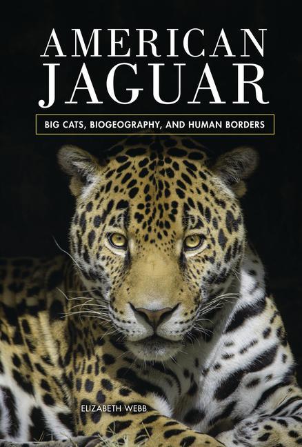 Βιβλίο American Jaguar: Big Cats, Biogeography, and Human Borders 