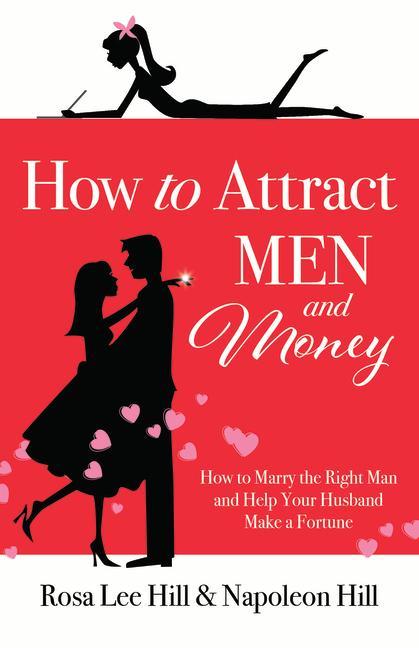 Carte How to Attract Men and Money: How to Marry the Right Man and Help Your Husband Make a Fortune Napoleon Hill