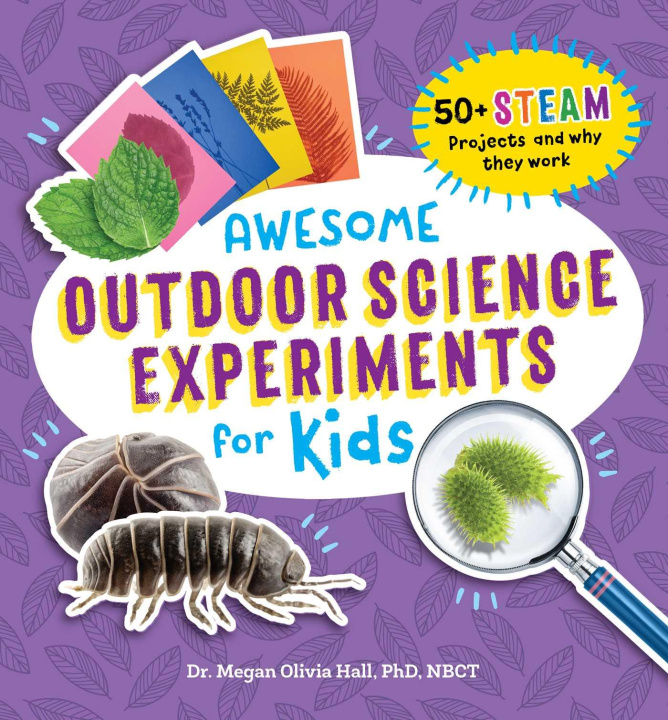 Книга Awesome Outdoor Science Experiments for Kids: 50+ Steam Projects and Why They Work 