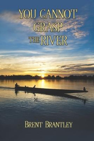Knjiga You Cannot Grasp the River Brent Brantley