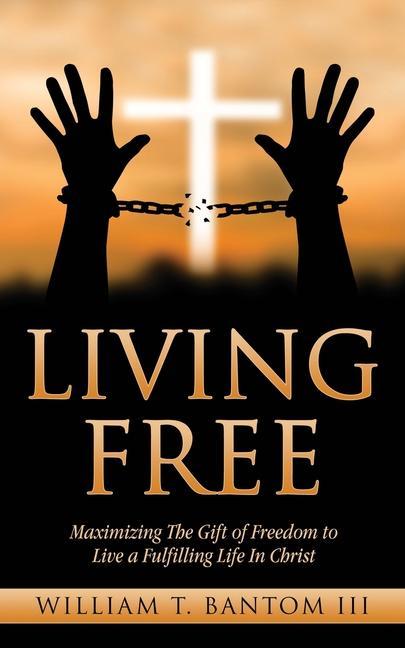 Carte Living Free: Maximizing The Gift of Freedom to Live a Fulfilling Life In Christ 