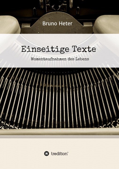 Knjiga Einseitige Texte - Momentaufnahmen des Lebens Bruno Heter