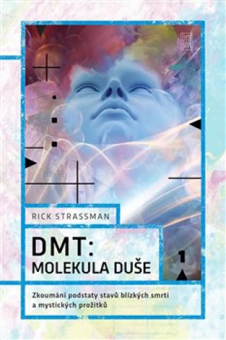 Carte DMT: molekula duše Rick Strassman