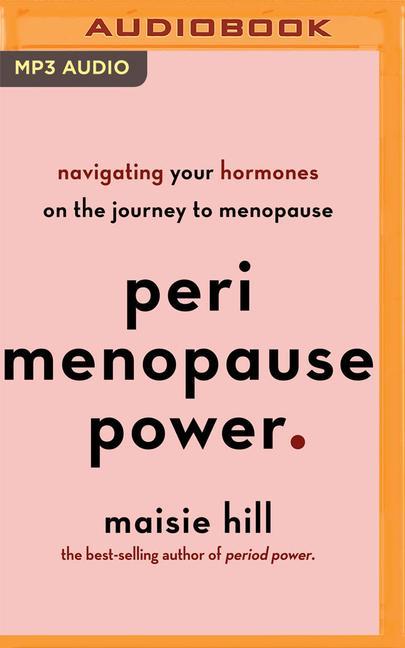 Digital Perimenopause Power: Navigating Your Hormones on the Journey to Menopause Maisie Hill