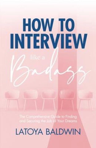 Kniha How to Interview Like a Badass: The Comprehensive Guide to Finding and Securing the Job of Your Dreams 