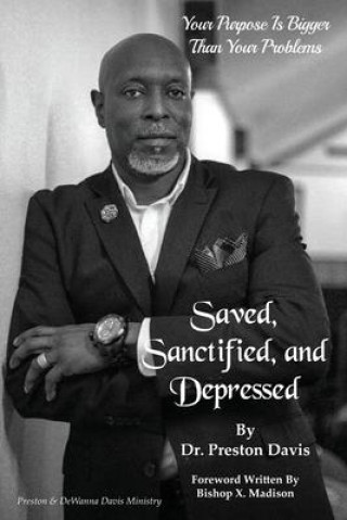 Książka Saved, Sanctified, and Depressed: Your Purpose is Bigger Than Your Problems Preston Davis