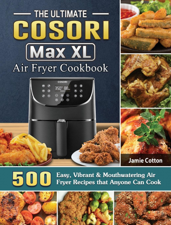 Kniha Ultimate Cosori Max XL Air Fryer Cookbook 