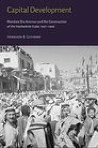 Книга Capital Development - Mandate Era Amman and the Construction of the Hashemite State (1921-1946) Harrison B. Guthorn