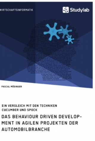 Kniha Behaviour Driven Development in agilen Projekten der Automobilbranche. Ein Vergleich mit den Techniken Cucumber und Spock 