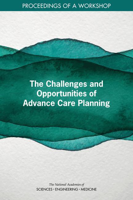 Knjiga The Challenges and Opportunities of Advance Care Planning: Proceedings of a Workshop Health And Medicine Division
