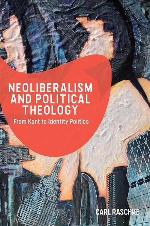 Carte Neoliberalism and Political Theology Carl Raschke