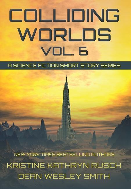 Könyv Colliding Worlds, Vol. 6 Dean Wesley Smith