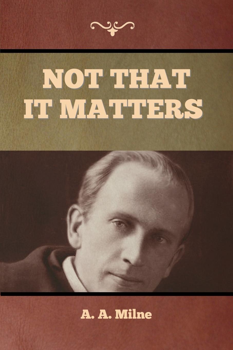 Knjiga Not that it Matters A. A. Milne