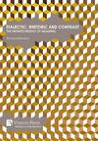 Knjiga Dialectic, Rhetoric and Contrast: The Infinite Middle of Meaning Richard Boulton