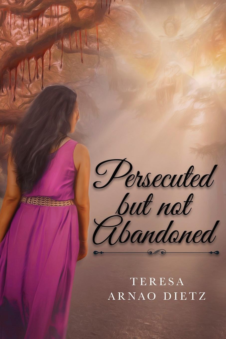 Knjiga Persecuted But Not Abandoned Teresa Arnao Dietz
