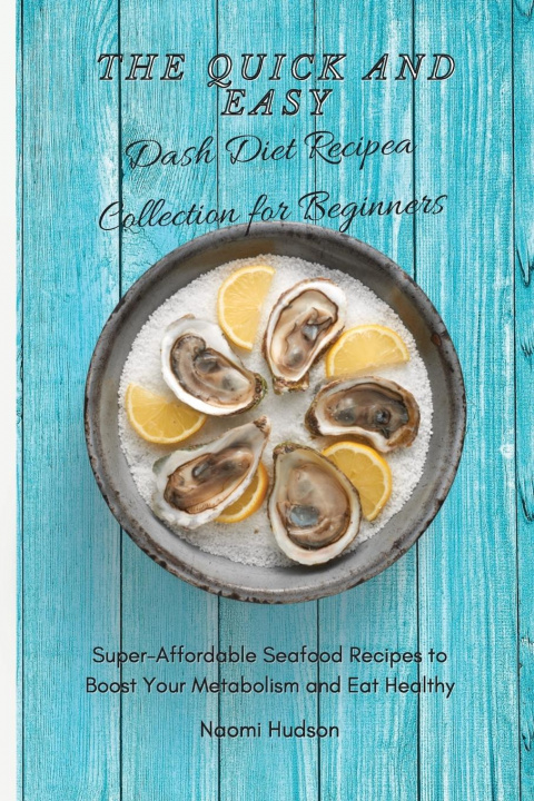 Book Quick and Easy Dash Diet Recipes Collection for Beginners NAOMI HUDSON