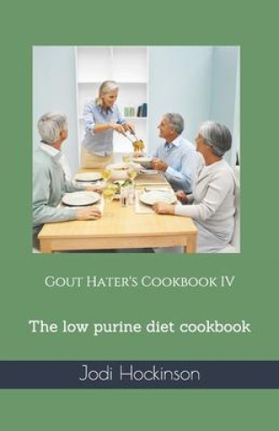 Könyv Gout Hater's Cookbook IV: The low purine diet cookbook 