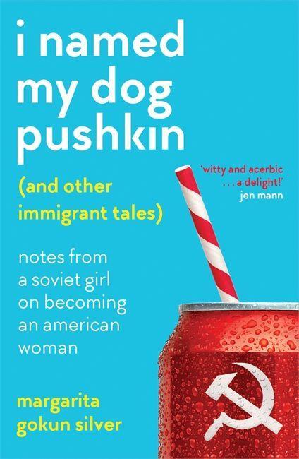 Carte I Named My Dog Pushkin (And Other Immigrant Tales) Margarita Gokun Silver