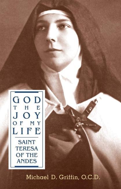 Книга God the Joy of My Life: A Biography of Saint Teresa of Jesus of the Andes 