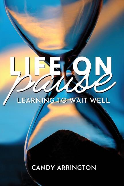 Knjiga Life on Pause: Learning to Wait Well Candy Arrington
