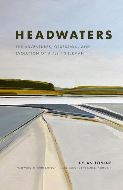 Book Headwaters: The Adventures, Obsession and Evolution of a Fly Fisherman Frances Ashforth